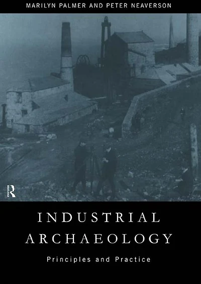 Industrial Archaeology: Principles and Practice