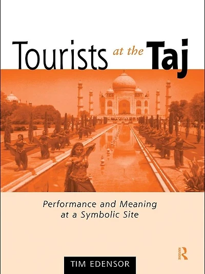 Tourists at the Taj: Performance and Meaning a Symbolic Site