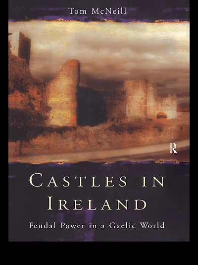 Castles Ireland: Feudal Power a Gaelic World