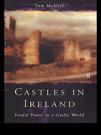 Castles Ireland: Feudal Power a Gaelic World