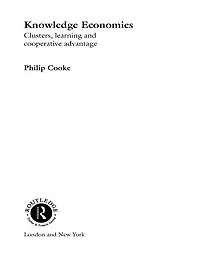 Knowledge Economies: Clusters, Learning and Cooperative Advantage
