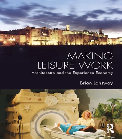 Making Leisure Work: Architecture and the Experience Economy