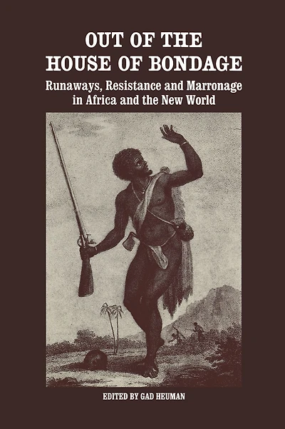 Out of the House Bondage: Runaways, Resistance and Marronage Africa New World