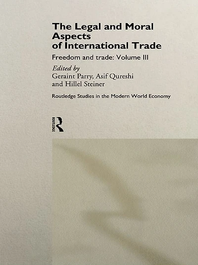 The Legal and Moral Aspects of International Trade: Freedom Volume Three