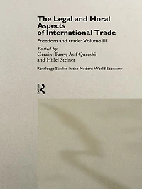 The Legal and Moral Aspects of International Trade: Freedom Volume Three