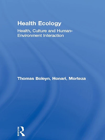 Health Ecology: Health, Culture and Human-Environment Interaction