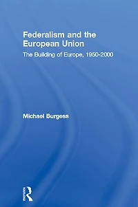 Federalism and The European Union: Building of Europe, 1950-2000