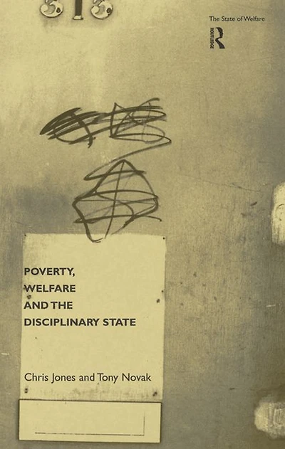 Poverty, Welfare and the Disciplinary State