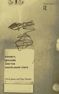Poverty, Welfare and the Disciplinary State