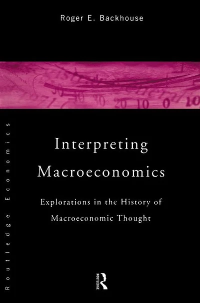 Interpreting Macroeconomics: Explorations the History of Macroeconomic Thought