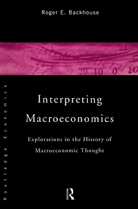 Interpreting Macroeconomics: Explorations the History of Macroeconomic Thought