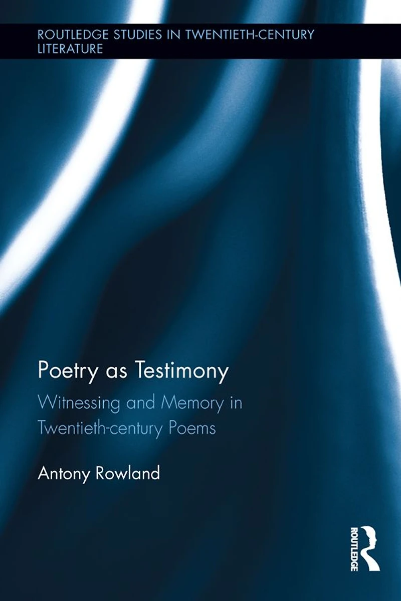 Poetry as Testimony: Witnessing and Memory Twentieth-century Poems