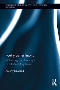 Poetry as Testimony: Witnessing and Memory Twentieth-century Poems