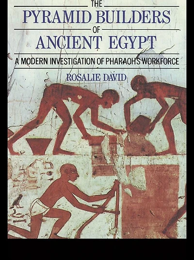 The Pyramid Builders of Ancient Egypt: A Modern Investigation Pharaoh's Workforce