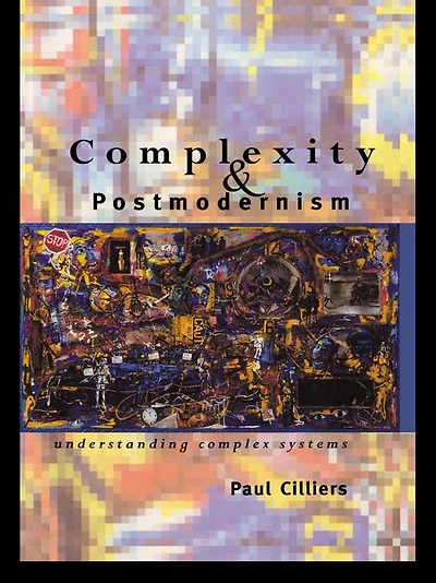 Complexity and Postmodernism: Understanding Complex Systems