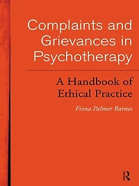 Complaints and Grievances Psychotherapy: A Handbook of Ethical Practice