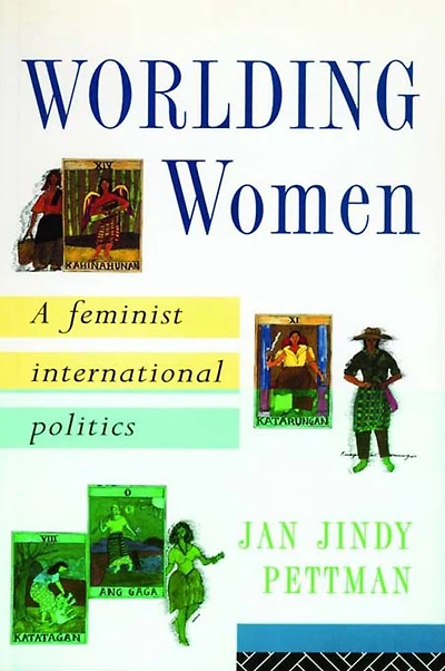 Worlding Women: A Feminist International Politics