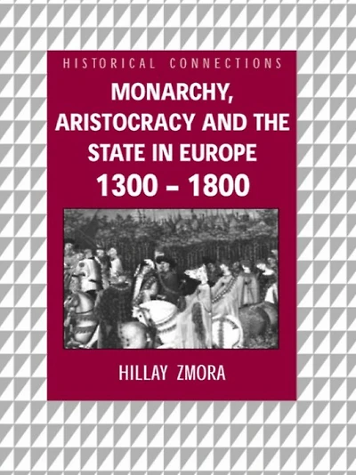Monarchy, Aristocracy and State Europe 1300-1800
