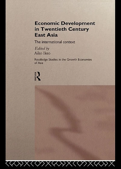 Economic Development Twentieth-Century East Asia: The International Context