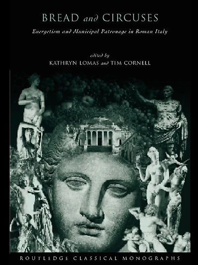 'Bread and Circuses': Euergetism Municipal Patronage Roman Italy