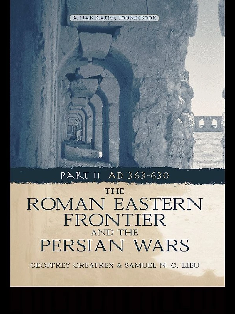 the Roman Eastern Frontier and Persian Wars AD 363-628