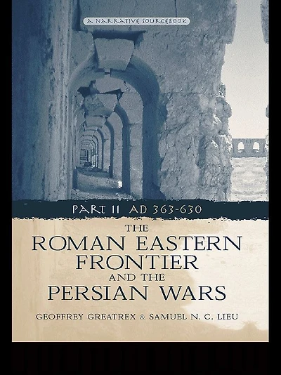 the Roman Eastern Frontier and Persian Wars AD 363-628