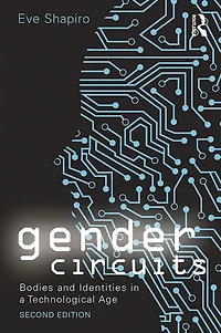 Gender Circuits: Bodies and Identities a Technological Age