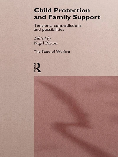 Child Protection and Family Support: Tensions, Contradictions Possibilities