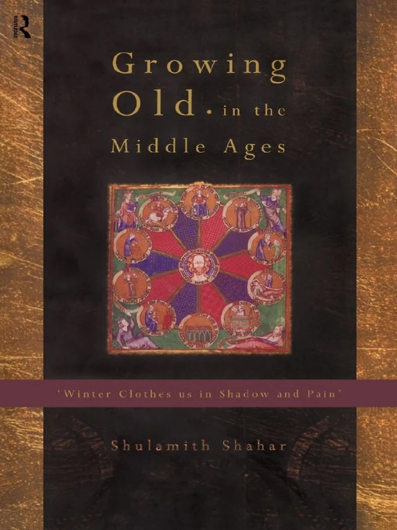 Growing Old the Middle Ages: 'Winter Clothes Us Shadow and Pain'
