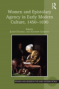 Women and Epistolary Agency Early Modern Culture, 1450-1690
