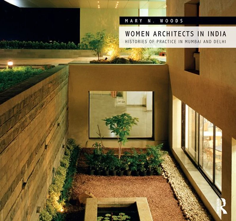 Women Architects India: Histories of Practice Mumbai and Delhi