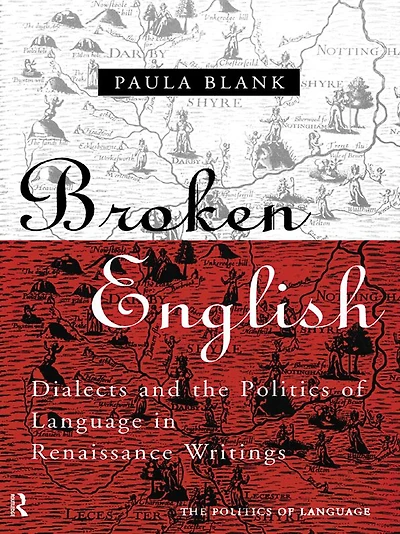 Broken English: Dialects and the Politics of Language Renaissance Writings