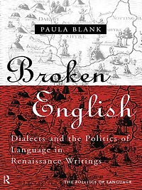 Broken English: Dialects and the Politics of Language Renaissance Writings