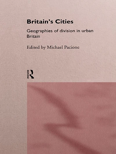 Britain's Cities: Geographies of Division Urban Britain