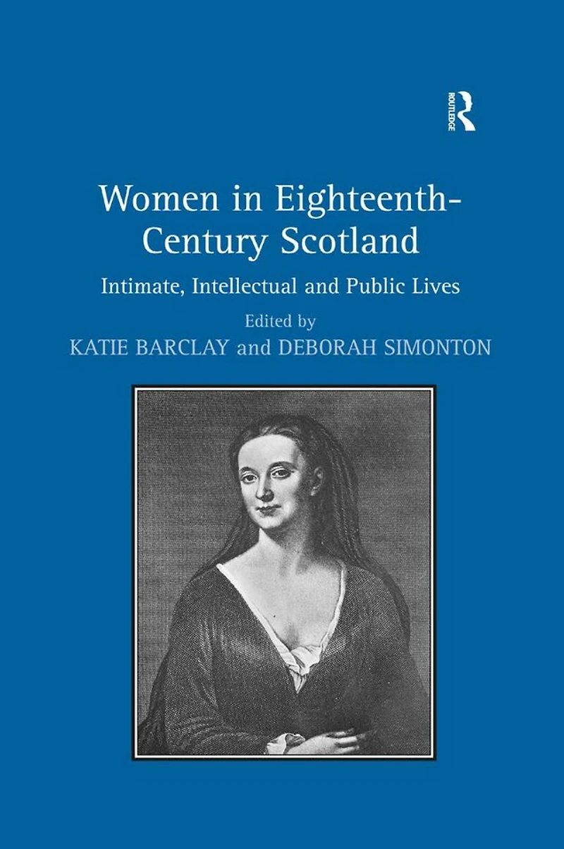 Women Eighteenth-Century Scotland: Intimate, Intellectual and Public Lives