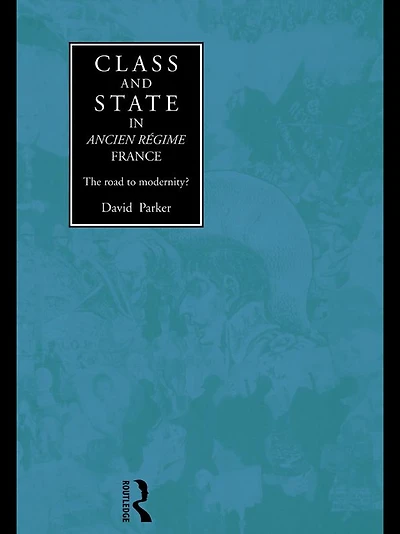 Class and State Ancien Regime France: The Road to Modernity?