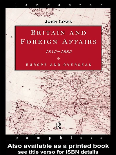 Britain and Foreign Affairs 1815-1885: Europe Overseas