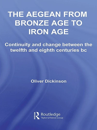 the Aegean from Bronze Age to Iron Age: Continuity and Change Between Twelfth Eighth Centuries BC