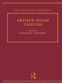 Arthur Hugh Clough: The Critical Heritage