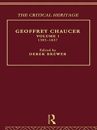 Geoffrey Chaucer: The Critical Heritage Volume 1 1385-1837