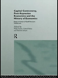 Capital Controversy, Post Keynesian Economics and the History of Economic Thought: Essays Honour Geoff Harcourt, Volume One
