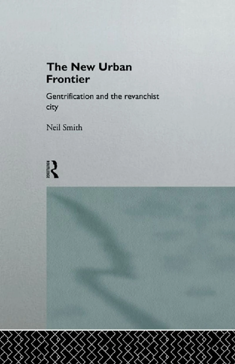 the New Urban Frontier: Gentrification and Revanchist City