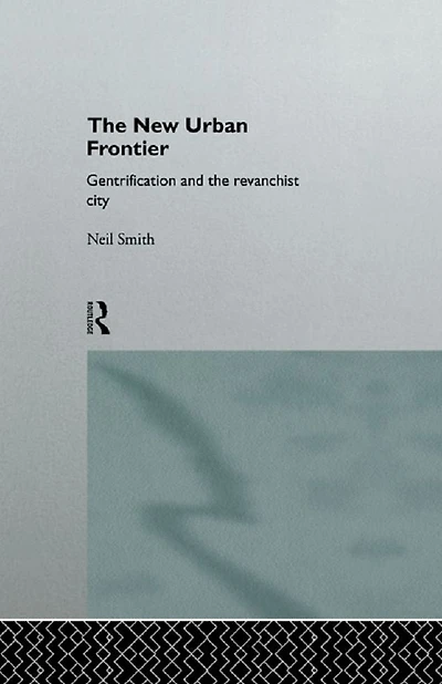 the New Urban Frontier: Gentrification and Revanchist City