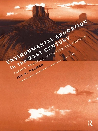 Environmental Education the 21st Century: Theory, Practice, Progress and Promise