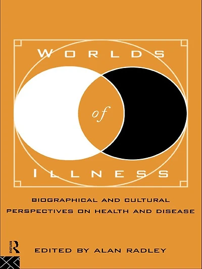 Worlds of Illness: Biographical and Cultural Perspectives on Health Disease