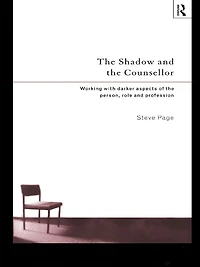 the Shadow and Counsellor: Working with Darker Aspects of Person, Role Profession