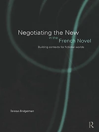 Negotiating the New French Novel: Building Contexts for Fictional Worlds