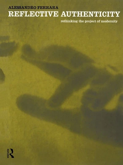 Reflective Authenticity: Rethinking the Project of Modernity