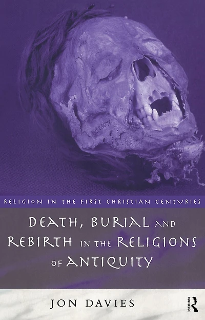 Death, Burial and Rebirth the Religions of Antiquity