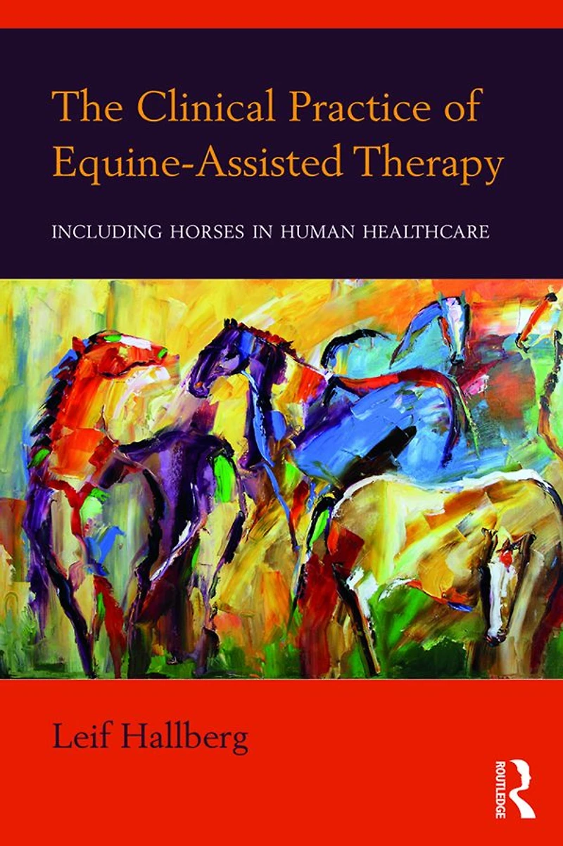 The Clinical Practice of Equine-Assisted Therapy: Including Horses Human Healthcare